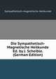 Die Sympathetisch-Magnetische Heilkunde Ed. by J. Scheible. (German Edition), Sympathetisch-magnetische Heilkunde 
