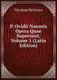 P. Ovidii Nasonis Opera Quae Supersunt, Volume 1 (Latin Edition), Nicolaas Heinsius 
