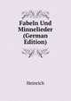 Fabeln Und Minnelieder (German Edition), Heinrich 