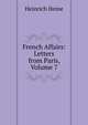 French Affairs: Letters from Paris, Volume 7, Heinrich Heine 