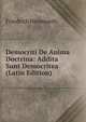 Democriti De Anima Doctrina: Addita Sunt Democritea (Latin Edition), Friedrich Heimsoeth 