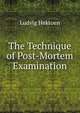 The Technique of Post-Mortem Examination, Ludvig Hektoen 