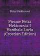 Pjesme Petra Hektorovia I Hanibala Lucia (Croatian Edition), Petar Hektorovi 