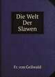 Die Welt Der Slawen, Fr. von Gellwald 