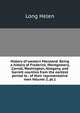 History of western Maryland. Being a history of Frederick, Montgomery, Carroll, Washington, Allegany, and Garrett counties from the earliest period to . of their representative men Volume 2, pt.1, Long Helen 