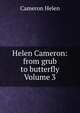 Helen Cameron: from grub to butterfly Volume 3, Cameron Helen 
