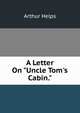 A Letter On "Uncle Tom's Cabin.", Arthur Helps 