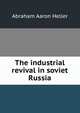 The industrial revival in soviet Russia, Abraham Aaron Heller 