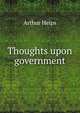 Thoughts upon government, Arthur Helps 