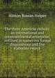 The three Americas railway: an international and intercontinental enterprise, outlined in numerous formal disquisitions and five elaborate essays ., Hinton Rowan Helper 