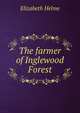 The farmer of Inglewood Forest, Elizabeth Helme 