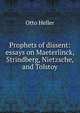 Prophets of dissent: essays on Maeterlinck, Strindberg, Nietzsche, and Tolstoy, Otto Heller 