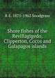 Shore fishes of the Revillagigedo, Clipperton, Cocos and Galapagos islands, R E. 1875-1962 Snodgrass 