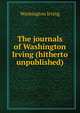 The journals of Washington Irving (hitherto unpublished), Washington Irving 
