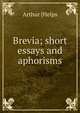 Brevia; short essays and aphorisms, Arthur [Helps 