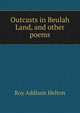 Outcasts in Beulah Land, and other poems, Roy Addison Helton 