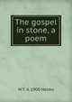 The gospel in stone, a poem, W T. d. 1900 Helms 