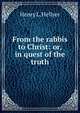 From the rabbis to Christ: or, in quest of the truth, Henry L. Hellyer 