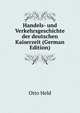 Handels- und Verkehrsgeschichte der deutschen Kaiserzeit (German Edition), Otto Held 