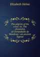The pilgrim of the cross: or, The chronicles of Christabelle de Mowbray : an ancient legend, Elizabeth Helme 