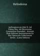 Aethiopicorvm Libri X: Ad Fidem Mss. Ab Hieronymo Commelino Emendati . Accessit Huie Editioni Sententiarum Ex Hoc Opusculo Collectarum Series . (Latin Edition), Heliodorus 