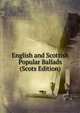 English and Scottish Popular Ballads (Scots Edition), 