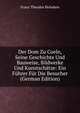 Der Dom Zu Coeln, Seine Geschichte Und Bauweise, Bildwerke Und Kunstschatze: Ein Fuhrer Fur Die Besucher (German Edition), Franz Theodor Helmken 
