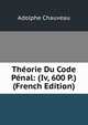 Theorie Du Code Penal: (Iv, 600 P.) (French Edition), Adolphe Chauveau 