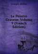Le Peintre Graveur, Volume 9 (French Edition), Joseph Heller 