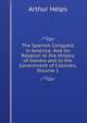 The Spanish Conquest in America: And Its Relation to the History of Slavery and to the Government of Colonies, Volume 1, Arthur Helps 