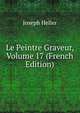 Le Peintre Graveur, Volume 17 (French Edition), Joseph Heller 