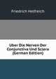 Uber Die Nerven Der Conjunctiva Und Sclera (German Edition), Friedrich Helfreich 