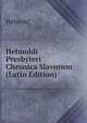 Helmoldi Presbyteri Chronica Slavorum (Latin Edition), Helmold 