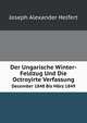 Der Ungarische Winter-Feldzug Und Die Octroyirte Verfassung: December 1848 Bis Marz 1849 (German Edition), Joseph Alexander Helfert 