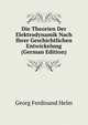 Die Theorien Der Elektrodynamik Nach Ihrer Geschichtlichen Entwickelung (German Edition), Georg Ferdinand Helm 