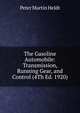 The Gasoline Automobile: Transmission, Running Gear, and Control (4Th Ed. 1920), Peter Martin Heldt 