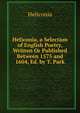 Heliconia, a Selection of English Poetry, Written Or Published Between 1575 and 1604, Ed. by T. Park, Heliconia 