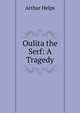 Oulita the Serf: A Tragedy, Arthur Helps 