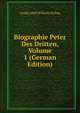 Biographie Peter Des Dritten, Volume 1 (German Edition), Georg Adolf Wilhelm Helbig 