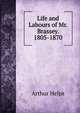 Life and Labours of Mr. Brassey. 1805-1870, Arthur Helps 