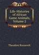 Life-Histories of African Game Animals, Volume 2, Theodore Roosevelt 