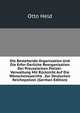 Die Bestehende Organisation Und Die Erfor-Derliche Reorganisation Der Preussischen Polizei-Verwaltung Mit Rucksicht Auf Die Wunschenswerthe . Zur Deutschen Reichepolizei (German Edition), Otto Held 
