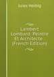 Lambert Lombard: Peintre Et Architecte . (French Edition), Jules Helbig 
