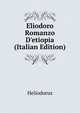 Eliodoro Romanzo D'etiopia (Italian Edition), Heliodorus 