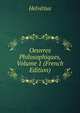 Oeuvres Philosophiques, Volume 1 (French Edition), Helvetius 