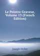 Le Peintre Graveur, Volume 13 (French Edition), Joseph Heller 