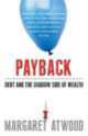 Payback: Debt and Shadow Side of Wealth, Margaret Atwood 