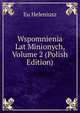 Wspomnienia Lat Minionych, Volume 2 (Polish Edition), Eu Heleniusz 