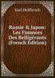Russie & Japon: Les Finances Des Bellig?rants (French Edition), Karl Helfferich 