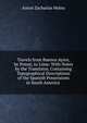 Travels from Buenos Ayres, by Potosi, to Lima: With Notes by the Translator, Containing Topographical Descriptions of the Spanish Possessions in South America ., Anton Zacharias Helms 